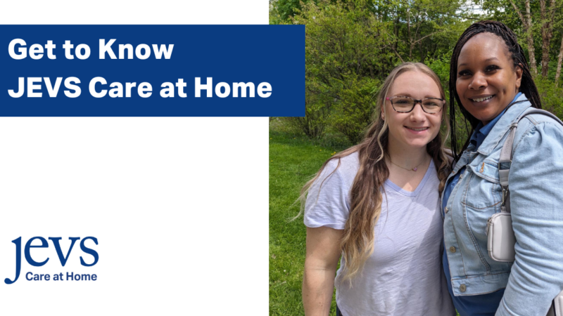 Image description. White background. A navy blue box in the top left corner has the following text in white letters: Get to know JEVS Care at Home. A picture on the right side of the image is two JCAH employees standing by each other and smiling at the camera. End description.