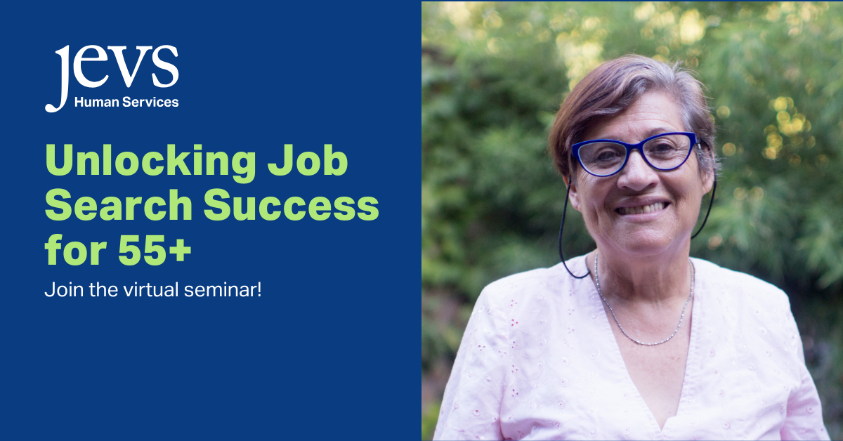 Blue background with JEVS Human Services logo in white in top left corner. Text in green font below the logo reads: Unlocking Job Search Success for 55+. Smaller text in white font reads: Join the virtual seminar! On the right side of the image, a woman wearing a white v-neck blouse stands in front of flowering bushes and smiles at the camera.