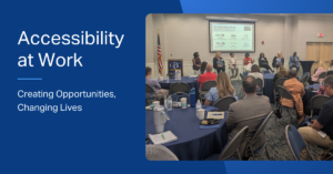 Header image graphic with text reads: "Accessibility at Work - Creating Opportunities, Changing Lives." Graphic includes a photo from the inclusion conference.