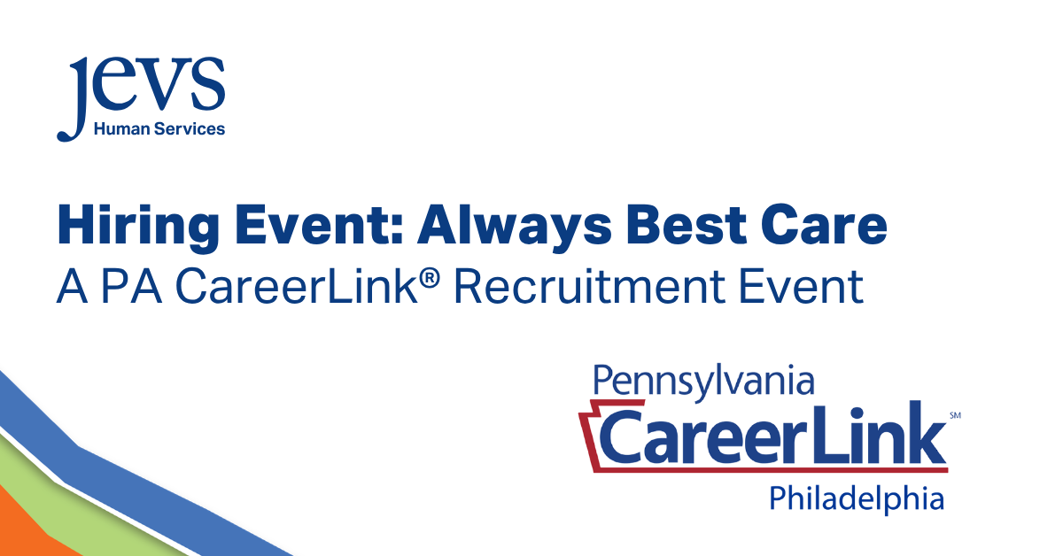 Image with the navy JEVS Human Services logo in the top left. Text in navy against a white background reads "Hiring Event: Always Best Care; A PA CareerLink® Recruitment Event." The bottom left corner has an accent with four lines of color: blue, white, light green, and orange. The bottom right corner displays the Pennsylvania CareerLink™ Philadelphia logo.